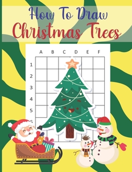 Paperback How To Draw Christmas Trees: A Fun Coloring Book For Kids With Learning Activities On How To Draw & Also To Create Your Own Beautiful Trees -Great Book