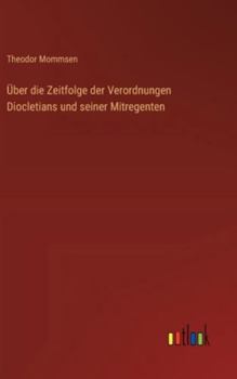 Über die Zeitfolge der Verordnungen Diocletians und seiner Mitregenten (German Edition)