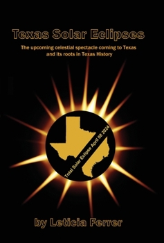 Hardcover Texas Solar Eclipses: The upcoming celestial spectacle coming to Texas Book