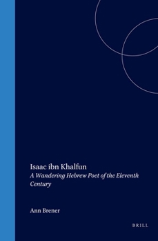 Isaac Ibn Khalfun: A Wandering Hebrew Poet of the Eleventh Century (Hebrew Language and Literature Series, 4)