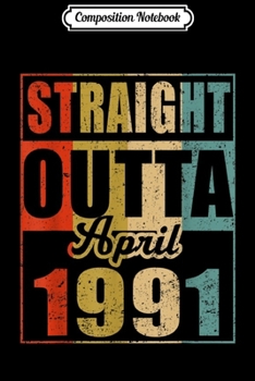Composition Notebook: Retro Straight Outta April 1991 28th Birthday Gif Journal/Notebook Blank Lined Ruled 6x9 100 Pages