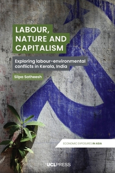 Labour, Nature and Capitalism: Exploring Labour-Environmental Conflicts in Kerala, India