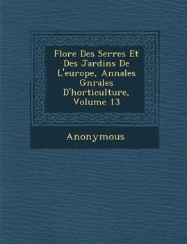 Paperback Flore Des Serres Et Des Jardins de L'Europe, Annales G N Rales D'Horticulture, Volume 13 [French] Book
