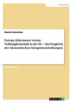 Paperback Europa-Abkommen versus Vollmitgliedschaft in der EU - Ein Vergleich der ökonomischen Integrationswirkungen [German] Book