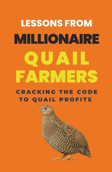 Paperback Lessons From Millionaire Quail Farmers: Cracking the Code to Quail Profits Book
