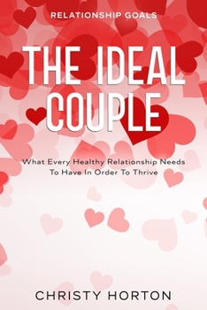 Paperback Relationship Goals: The Ideal Couple - What Every Healthy Relationship Needs To Have In Order To Thrive Book