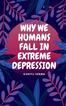 Paperback Why We Humans Fall in Extreme Depression Book