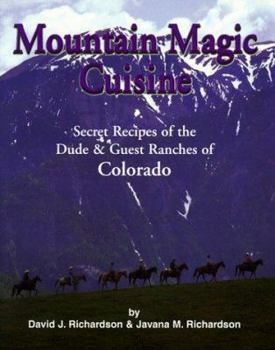 Paperback Mountain Magic Cuisine: Secret Recipes of the Dude & Guest Ranches of Colorado Book