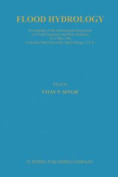 Flood Hydrology: Proceeding of the International Symposium on Flood Frequency and Risk Analyses, 14–17 May 1986, Louisiana State University, Baton Rouge, USA