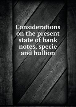 Paperback Considerations on the present state of bank notes, specie and bullion Book