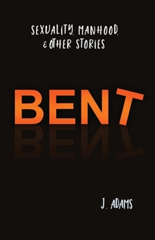 Paperback Bent: Sexuality, Manhood, & Other Stories Book