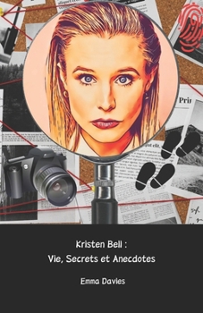 Paperback Kristen Bell: Vie, Secrets et Anecdotes: Un voyage narratif à travers la vie de l'actrice aimée par des millions de personnes [French] Book