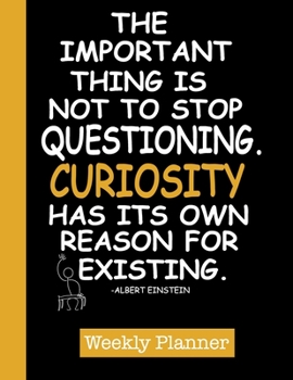 Paperback The Important Thing is not to Stop Questioning. Curiosity has its own reason for existing. - Albert Einstein.: 2020 Year At A Glance Weekly Planner wi Book