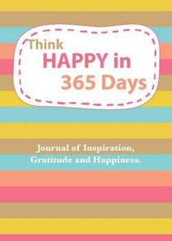 Paperback Think Happy in 365 Days: Daily Happiness, inspirational and Gratitude Journal Book