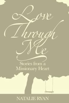 Paperback Love Through Me: Stories From a Missionary Heart Book