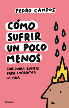 Paperback Cómo Sufrir Un Poco Menos. Sabiduría Budista Para Enfrentar La Vida / How to Suffer a Little Less [Spanish] Book