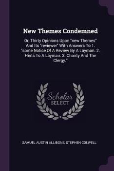 Paperback New Themes Condemned: Or, Thirty Opinions Upon new Themes And Its reviewer With Answers To 1. some Notice Of A Review By A Layman. 2. Hints Book