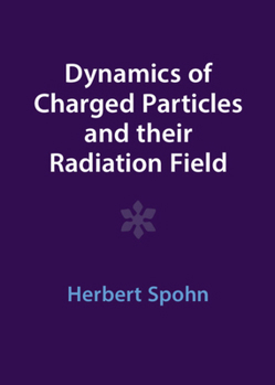 Hardcover Dynamics of Charged Particles and Their Radiation Field Book