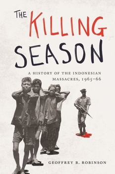 The Killing Season: A History of the Indonesian Massacres, 1965-66 - Book  of the Human Rights and Crimes against Humanity