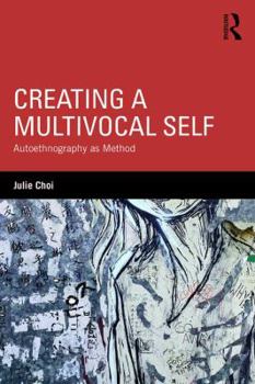 Paperback Creating a Multivocal Self: Autoethnography as Method Book