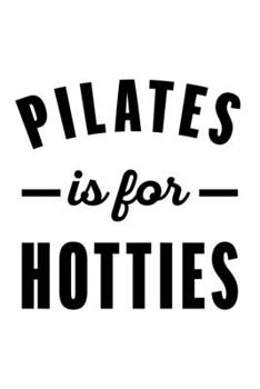 PILATES IS FOR HOTTIES: College Ruled Journal, Diary, Notebook, 6x9 inches with 120 Pages.