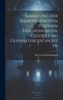 Hardcover Sammlung der Merkwürdigsten Visionen Erscheinungen, Geister und Gespenstergeschichten [German] Book