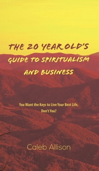 Hardcover The 20 Year Old's Guide to Spiritualism And Business Book