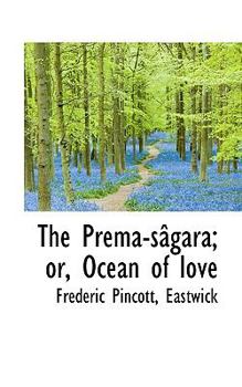 The Prema-S?gara; or, Ocean of Love