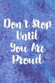 Don't Stop until You Are Proud : A Journal for Self Discovery with Positive Writing Prompts to Find Peace and Happiness (Cute Watercolor Cover)
