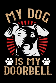 Paperback My Dog Is My Doorbell: Best dog quotes journal notebook for dog lovers for multiple purpose like writing notes, plans and ideas. Perfect dog Book