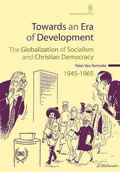 Towards an Era of Development: The Globalization of Socialism and Christian Democracy, 1945–1965