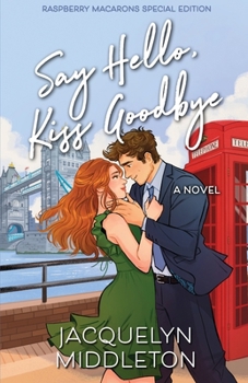 Paperback Say Hello, Kiss Goodbye (Raspberry Macarons Special Edition) Book