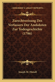 Paperback Zurechtweisung Des Verfassers Der Anekdoten Zur Todesgeschichte (1786) [German] Book