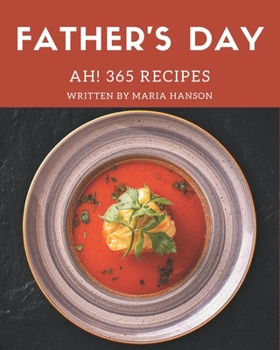 Paperback Ah! 365 Father's Day Recipes: More Than a Father's Day Cookbook Book