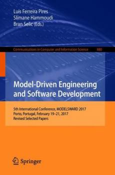 Paperback Model-Driven Engineering and Software Development: 5th International Conference, Modelsward 2017, Porto, Portugal, February 19-21, 2017, Revised Selec Book
