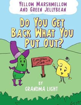 Paperback Yellow Marshmellow and Green Jellybean - Do You Get Back What You Put Out? Book