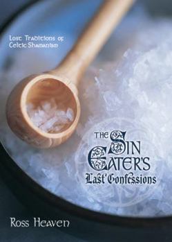 Paperback The Sin Eater's Last Confessions: Lost Traditions of Celtic Shamanism Book
