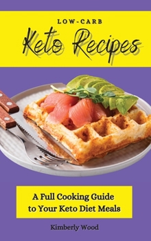 Hardcover Low-Carb Keto Recipes: A Full Cooking Guide to Your Keto Diet Meals Book