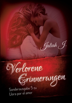 Paperback Verlorene Erinnerungen (Sonderausgabe 5 der Llora por el amor - Reihe): Sonderausgabe 5 der Llora por el amor - Reihe [German] Book