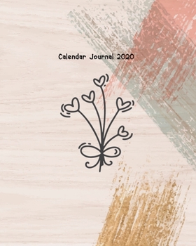 Calendar Journal 2020: Calendar Planner with 12 Month and Daily Schedule for Organizer Agenda & Diary, Inspirational Quotes, Schedule, Notebook ... Business: Brush Paint Cover with Flower Cover