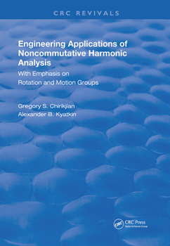 Hardcover Engineering Applications of Noncommutative Harmonic Analysis: With Emphasis on Rotation and Motion Groups Book