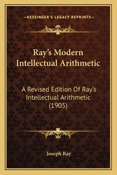 Paperback Ray's Modern Intellectual Arithmetic: A Revised Edition Of Ray's Intellectual Arithmetic (1905) Book