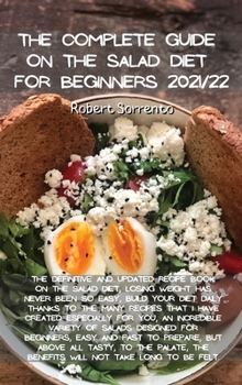 The Complete Guide on the Salad Diet for Beginners 2021/22: The complete guide on the Paleo Diet, lose weight quickly and steadily, build your food ... and ward off disease, stress, and laziness.