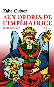 AUX ORDRES DE L'IMPERATRICE: TROISIÈME LAME (LA VOIE DES LAMES) - Book #3 of the La voie des lames
