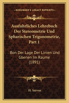 Paperback Ausfuhrliches Lehrebuch Der Stereometrie Und Spharischen Trigonometrie, Part 1: Bon Der Lage Der Linien Und Gbenen Im Raume (1891) [German] Book