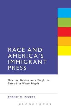 Paperback Race and America's Immigrant Press: How the Slovaks Were Taught to Think Like White People Book