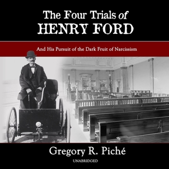 Audio CD The Four Trials of Henry Ford Lib/E: And His Pursuit of the Dark Fruit of Narcissism Book