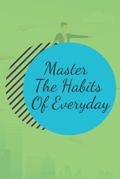 Paperback Master The Habits Of Everyday NOTEBOOK: 6'x9' notebook 120 pages Book