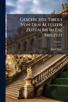 Paperback Geschichte Tirols Von Den Ältesten Zeiten Bis in Die Neuzeit; Volume 1 [German] Book