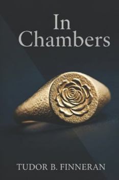 IN CHAMBERS: In the courtroom, they're enemies. In chambers, they're everything. (Bestselling Love Stories: A Contemporary Romance Series by Tudor Finneran)